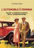 L'automobile è femmina - Das Auto - so verführerisch wie die Frau, Die Frau - so kraftvoll wie ein Motor (eBook, ePUB)