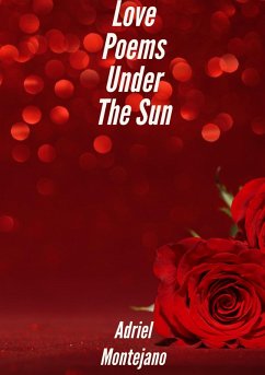 Love Poems Under The Sun (eBook, ePUB) - Montejano, Adriel