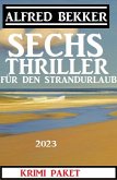 Sechs Alfred Bekker Thriller für den Strandurlaub 2023 (eBook, ePUB)