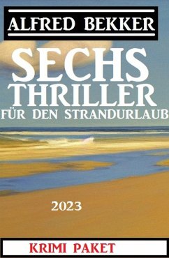 Cover Sechs Alfred Bekker Thriller für den Strandurlaub 2023 (eBook, ePUB)