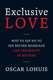 Exclusive Love, Why to say no to sex before marriage and the beauty of waiting (eBook, ePUB)