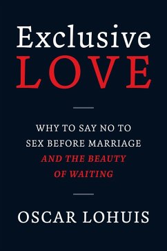 Cover Exclusive Love, Why to say no to sex before marriage and the beauty of waiting (eBook, ePUB)