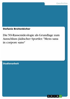 Die NS-Rassenideologie als Grundlage zum Ausschluss jüdischer Sportler. &quote;Mens sana in corpore sano&quote; (eBook, PDF)
