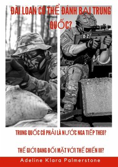 Ðài Loan có th¿ dánh b¿i Trung Qu¿c? Trung Qu¿c có ph¿i là nu¿c Nga ti¿p theo? Th¿ gi¿i dang d¿i m¿t v¿i Th¿ chi¿n III? (eBook, ePUB) - Palmerstone, Adeline Klara