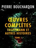 OEuvres complètes - tome 1 - Troppmann et autres histoires (eBook, ePUB)