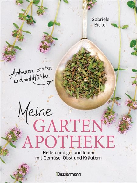 Meine Gartenapotheke. Heilen und gesund leben mit Gemüse, Obst und Kräutern aus dem eigenen Garten (eBook, ePUB)