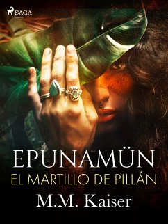 Epunamün. El martillo de Pillán (eBook, ePUB) - Kaiser, M.M.