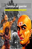 Chanakya un guerrier :Histoire du roi Chandragupta Maurya, du roi Bindusara, du roi Ashoka (eBook, ePUB)