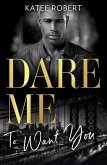 Dare Me To Want You: Make Me Want (The Make Me Series) / Make Me Need / Make Me Yours (eBook, ePUB)