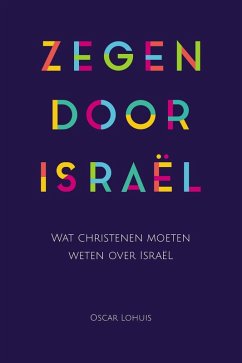 Zegen door Israël, Wat christenen moeten weten over Israël (eBook, ePUB) - Lohuis, Oscar