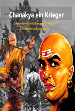 Chanakya ein Krieger:Geschichte von König Chandragupta Maurya, König Bindusara, König Ashoka (eBook, ePUB) - Patel, Abhishek