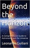 Beyond the Horizon: A Comprehensive Guide to Astronomy and the Universe (eBook, ePUB)