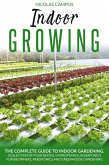 Indoor Growing: The Complete Guide to Indoor Gardening. Collection of Four Books: Hydroponics, Aquaponics for Beginners, Aeroponics and Greenhouse Gardening. (All in One) (eBook, ePUB)