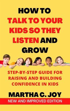How to Talk to Your Kids so They Listen and Grow (eBook, ePUB) - Joy, Martha C.