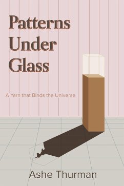 Patterns Under Glass (A Yarn that Binds the Universe, #1) (eBook, ePUB) - Thurman, Ashe