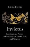 Invictus - Inspirational Poems to Restore your Mental Grit and Courage (eBook, ePUB)