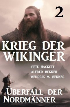 Krieg der Wikinger 2: Überfall der Nordmänner (eBook, ePUB) - Hackett, Pete; Bekker, Alfred; Bekker, Hendrik M.