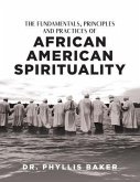 The Fundamentals, Principles and Practices of African American Spirituality (eBook, ePUB)