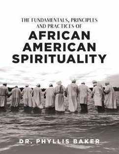 The Fundamentals, Principles and Practices of African American Spirituality (eBook, ePUB) - Baker, Phyllis