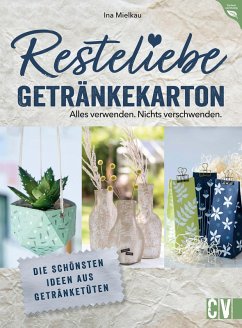 Resteliebe Getränkekarton - Alles verwenden. Nichts verschwenden. (eBook, PDF) - Mielkau, Ina