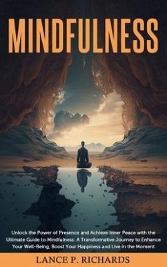 Mindfulness: Unlock the Power of Presence and Achieve Inner Peace with the Ultimate Guide to Mindfulness (eBook, ePUB) - Richards, Lance