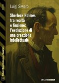 Sherlock Holmes tra realtà e finzione l’evoluzione di una creazione intellettuale (eBook, ePUB)