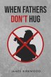 When Father's Don't Hug (eBook, ePUB) - Bild 1