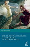 Brevi improvvisi filosofici su quattro capolavori di teatro musicale (eBook, PDF)