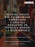 Alcune delle più clamorose condanne capitali eseguite in Venezia sotto la Repubblica (eBook, ePUB)