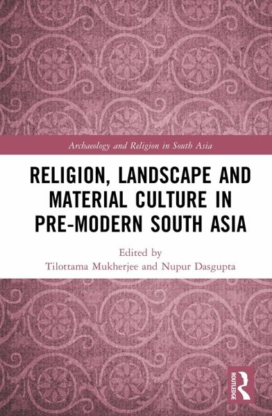 Religion, Landscape and Material Culture in Pre-modern South Asia (eBook, PDF) Religion, Landscape and Material Culture in Pre-modern South Asia (eBook, PDF)