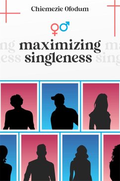Maximizing Singleness (eBook, ePUB) - Ofodum, Chiemezie