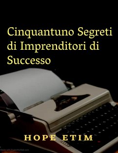 Cinquantuno Segreti di Imprenditori di Successo (eBook, ePUB) - Etim, Hope