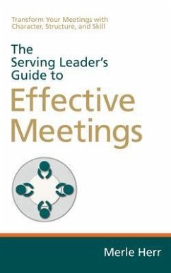 The Serving Leader's Guide to Effective Meetings (eBook, ePUB) - Herr, Merle