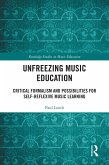 Unfreezing Music Education (eBook, ePUB)