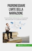 Padroneggiare l'arte della narrazione (eBook, ePUB)