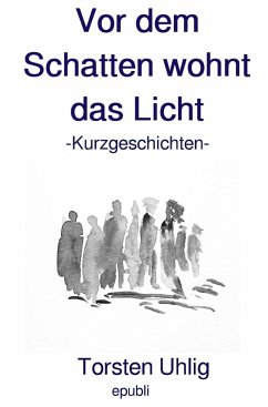 Vor dem Schatten wohnt das Licht (eBook, ePUB) - Uhlig, Torsten