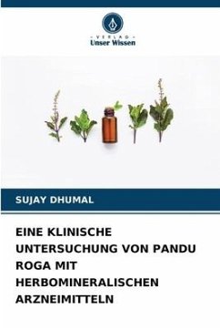 EINE KLINISCHE UNTERSUCHUNG VON PANDU ROGA MIT HERBOMINERALISCHEN ARZNEIMITTELN - Dhumal, Sujay