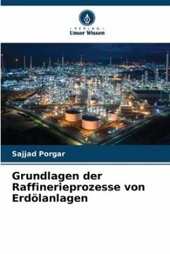 Grundlagen der Raffinerieprozesse von Erdölanlagen - Porgar, Sajjad