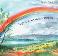 Regenbogen-Geschichten - Kilgert, Gertrud