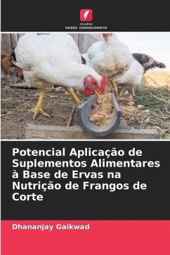 Potencial Aplicação de Suplementos Alimentares à Base de Ervas na Nutrição de Frangos de Corte - Gaikwad, Dhananjay