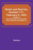 Notes and Queries, Number 171, February 5, 1853 ; A Medium of Inter-communication for Literary Men, Artists, Antiquaries, Genealogists, etc.