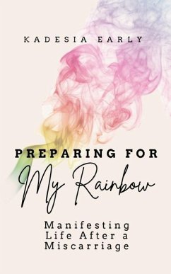 Preparing For My Rainbow: Manifesting Life After a Miscarriage - Early, Kadesia