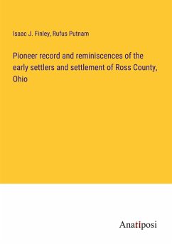 Pioneer record and reminiscences of the early settlers and settlement of Ross County, Ohio - Finley, Isaac J.; Putnam, Rufus
