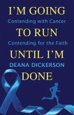 I'm Going To Run until I'm Done: Contending with Cancer Contending for the Faith