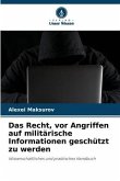 Das Recht, vor Angriffen auf militärische Informationen geschützt zu werden