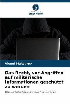 Das Recht, vor Angriffen auf militärische Informationen geschützt zu werden - Maksurov, Alexei