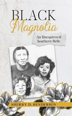 Black Magnolia: An Unequivocal Southern Belle - Henderson, Sherry D.