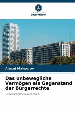 Das unbewegliche Vermögen als Gegenstand der Bürgerrechte - Maksurov, Alexei