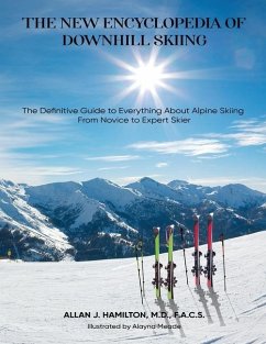The New Encyclopedia of Downhill Skiing: The Definitive Guide* to Everything About Alpine Skiing from Novice to Expert Skier - J. Hamilton, Allan
