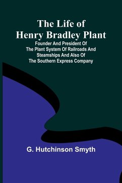 The Life of Henry Bradley Plant - Hutchinson Smyth, G.